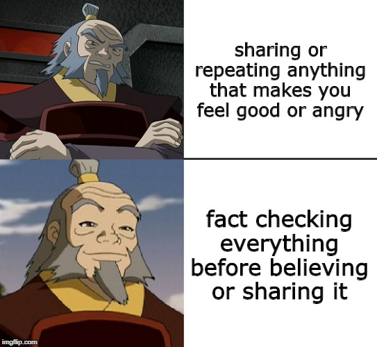 Uncle Iroh's Wrath or Approval | sharing or repeating anything that makes you feel good or angry; fact checking everything before believing or sharing it | image tagged in iroh,uncle iroh,drake,drake replacement meme | made w/ Imgflip meme maker
