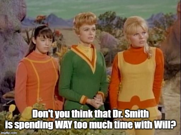 Danger, Will Robinson! | Don't you think that Dr. Smith is spending WAY too much time with Will? | image tagged in lost in space | made w/ Imgflip meme maker