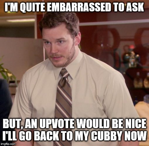 Afraid To Ask Andy | I'M QUITE EMBARRASSED TO ASK; BUT, AN UPVOTE WOULD BE NICE
I'LL GO BACK TO MY CUBBY NOW | image tagged in memes,afraid to ask andy,funny memes | made w/ Imgflip meme maker