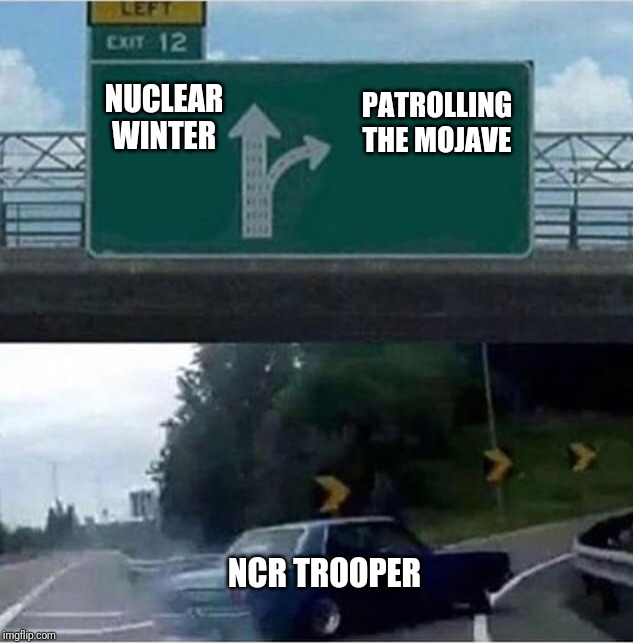 Car turning  | NUCLEAR WINTER; PATROLLING THE MOJAVE; NCR TROOPER | image tagged in car turning,fallout,fallout new vegas,fnv | made w/ Imgflip meme maker