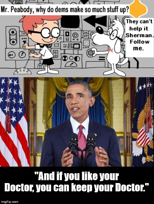 Chapter 2, Dems Way-Back Machine | "And if you like your Doctor, you can keep your Doctor." | image tagged in obama speaking,dems way-back machine | made w/ Imgflip meme maker