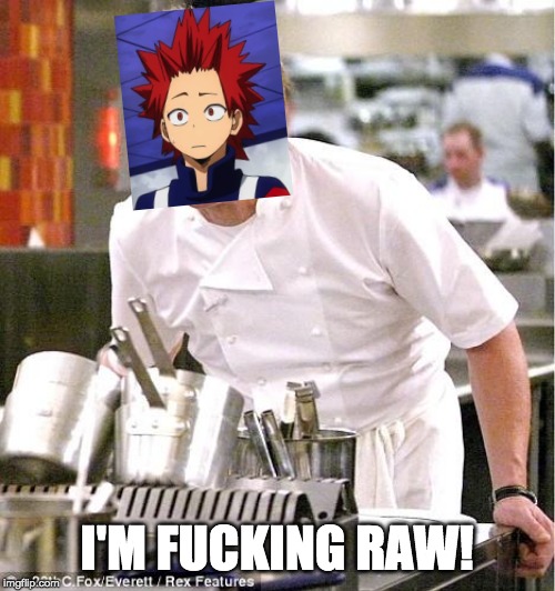 Chef Gordon Ramsay Meme | I'M F**KING RAW! | image tagged in memes,chef gordon ramsay | made w/ Imgflip meme maker