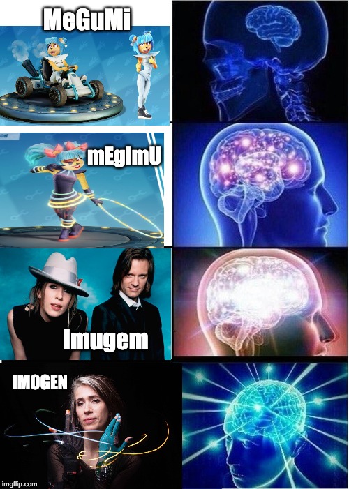 Expanding Brain Meme | MeGuMi; mEgImU; Imugem; IMOGEN | image tagged in memes,expanding brain | made w/ Imgflip meme maker
