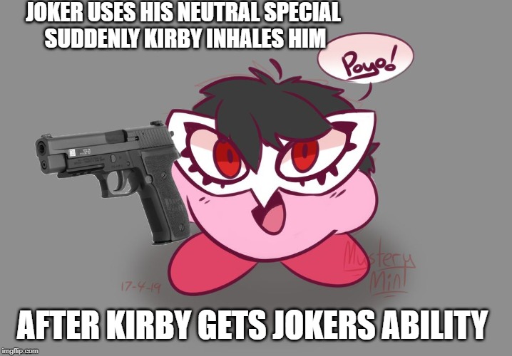 Joker gave kirby a gun o-o | JOKER USES HIS NEUTRAL SPECIAL 
SUDDENLY KIRBY INHALES HIM; AFTER KIRBY GETS JOKERS ABILITY | image tagged in joker gave kirby a gun o-o | made w/ Imgflip meme maker