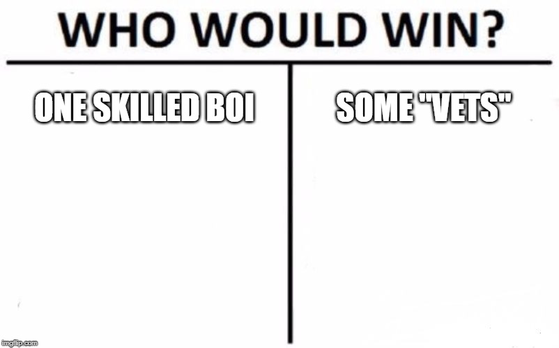 Who Would Win? Meme | ONE SKILLED BOI; SOME "VETS" | image tagged in memes,who would win | made w/ Imgflip meme maker