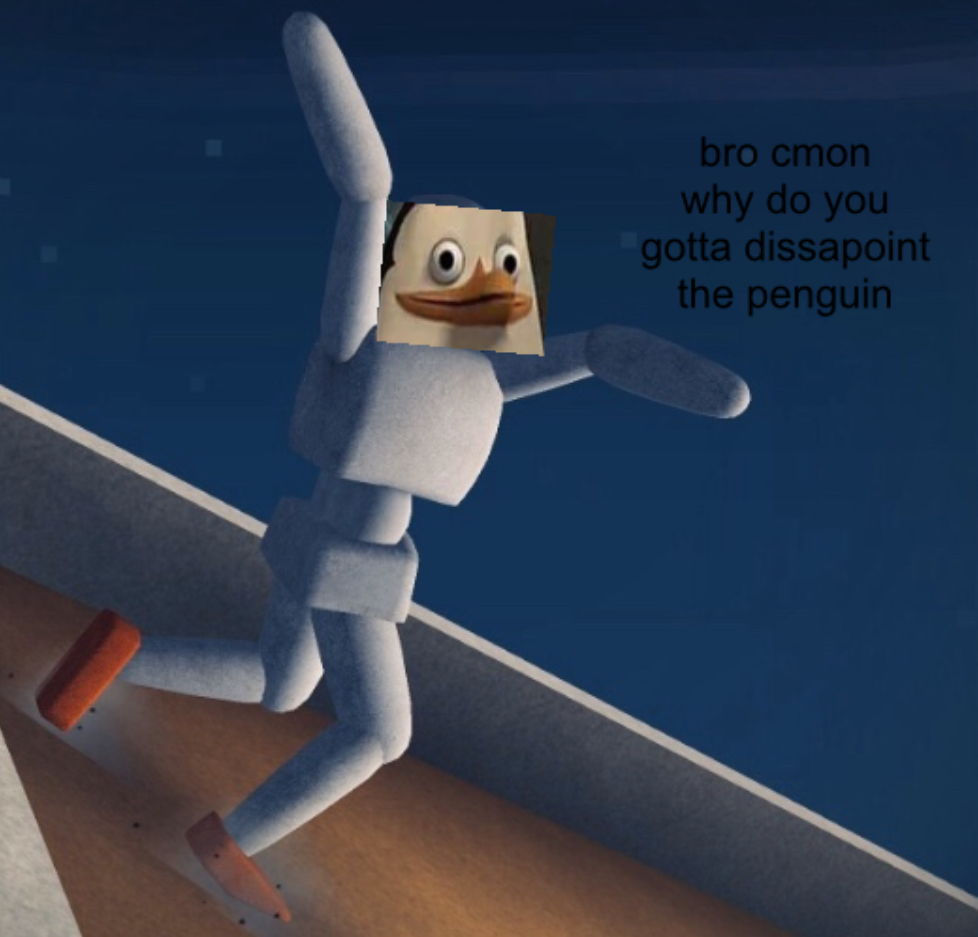 Why Do You Gotta Dissapoint The Penguin Blank Meme Template