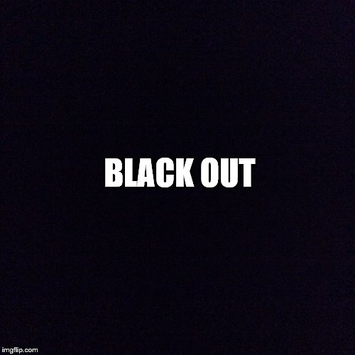 Blacks Against Democrat Oppression! | BLACK OUT | image tagged in black screen,memes | made w/ Imgflip meme maker