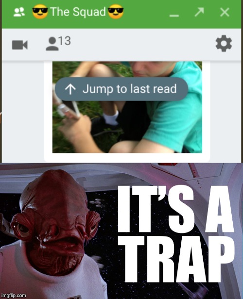 image tagged in admiral ackbar its a trap | made w/ Imgflip meme maker