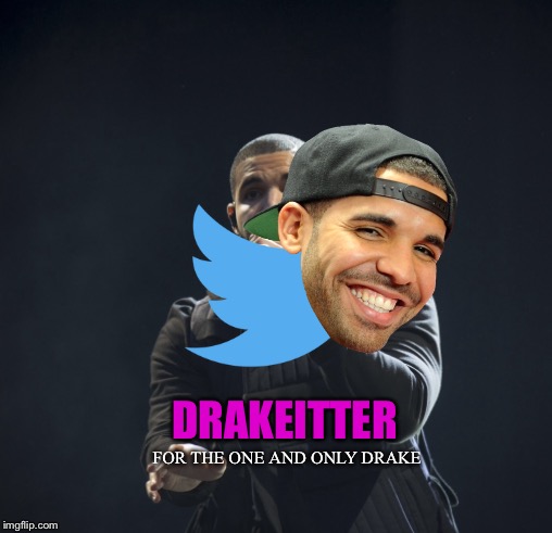 Drakeitter....coming 2020. AD | DRAKEITTER; FOR THE ONE AND ONLY DRAKE | image tagged in memes | made w/ Imgflip meme maker