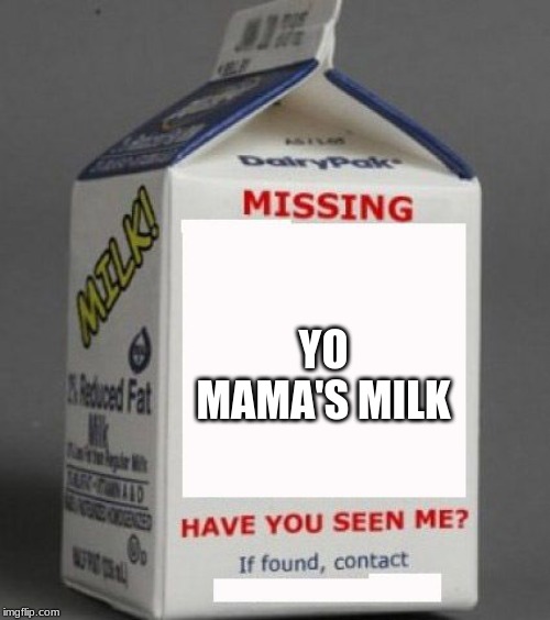 Milk carton | YO MAMA'S MILK | image tagged in milk carton,memes,yo mama,milk | made w/ Imgflip meme maker