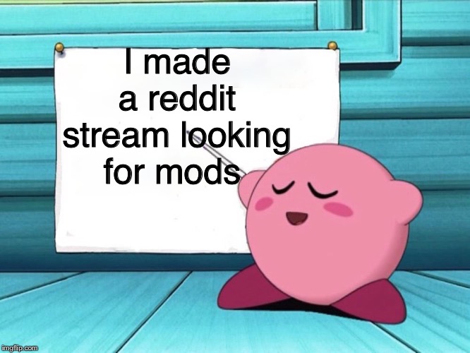 In the comments | I made a reddit stream looking for mods | image tagged in kirby sign | made w/ Imgflip meme maker