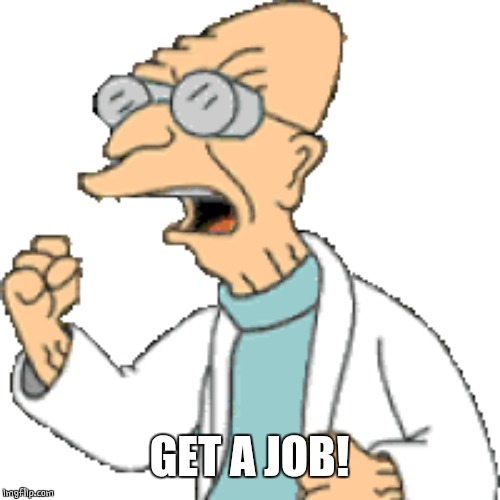GET A JOB! | made w/ Imgflip meme maker