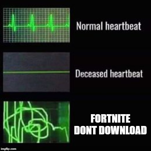 heartbeat rate | FORTNITE DONT DOWNLOAD | image tagged in heartbeat rate | made w/ Imgflip meme maker