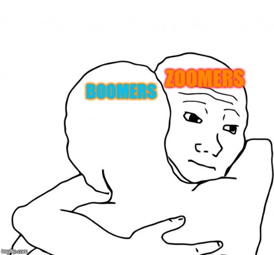 I Know That Feel Bro | ZOOMERS; BOOMERS | image tagged in memes,i know that feel bro | made w/ Imgflip meme maker