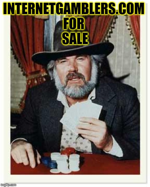 The Gambler | INTERNETGAMBLERS.COM 
FOR 
SALE | image tagged in the gambler | made w/ Imgflip meme maker