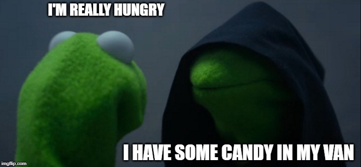 Evil Kermit | I'M REALLY HUNGRY; I HAVE SOME CANDY IN MY VAN | image tagged in memes,evil kermit | made w/ Imgflip meme maker