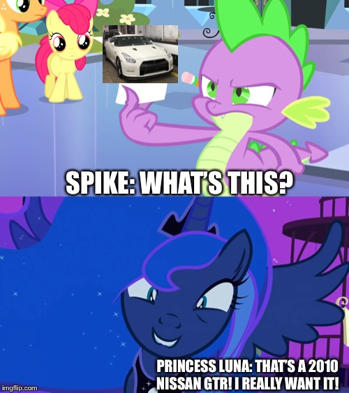 Spike shows the picture of Nissan GT-R to Princess Luna | SPIKE: WHAT’S THIS? PRINCESS LUNA: THAT’S A 2010 NISSAN GTR! I REALLY WANT IT! | image tagged in princess luna,spike,mlp fim,nissan,car | made w/ Imgflip meme maker