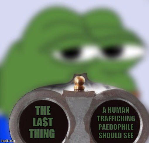 #stophumantraffickingnow . | THE LAST THING; A HUMAN TRAFFICKING PAEDOPHILE SHOULD SEE | image tagged in child abuse,child molester,the great awakening,pepe,pepe the frog,qanon | made w/ Imgflip meme maker