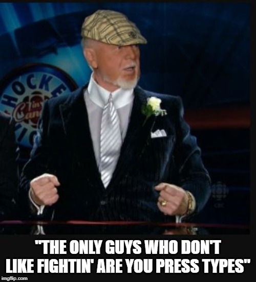 "THE ONLY GUYS WHO DON'T LIKE FIGHTIN' ARE YOU PRESS TYPES" | image tagged in don cherry,nhl,coach's corner,hockey night in canada | made w/ Imgflip meme maker