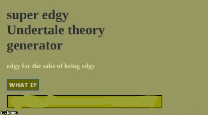 Super edgy undertale theory Blank Meme Template