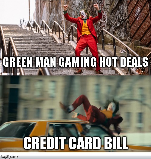 Joker getting hit by a taxi | GREEN MAN GAMING HOT DEALS; CREDIT CARD BILL | image tagged in joker getting hit by a taxi | made w/ Imgflip meme maker
