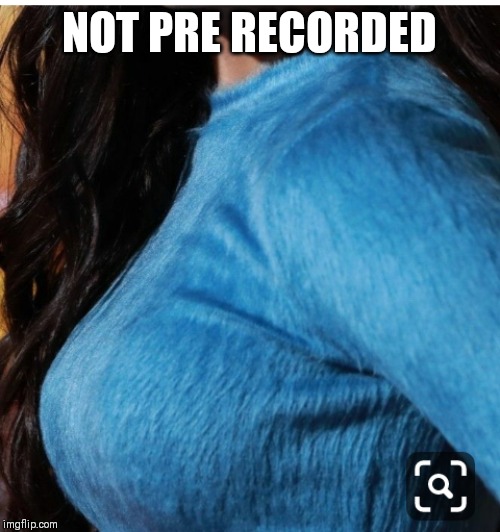 NOT PRE RECORDED | made w/ Imgflip meme maker
