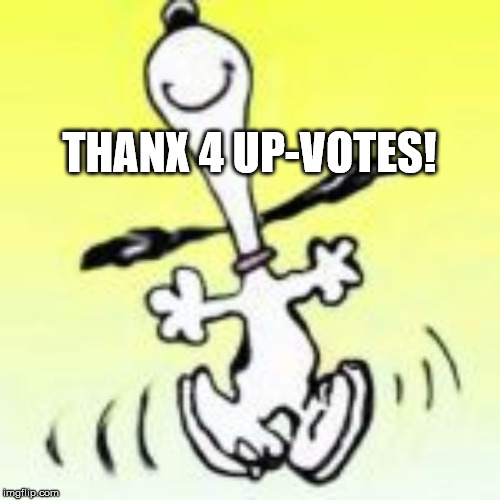 LOUD_VOICE | THANX 4 UP-VOTES! | image tagged in loud_voice | made w/ Imgflip meme maker