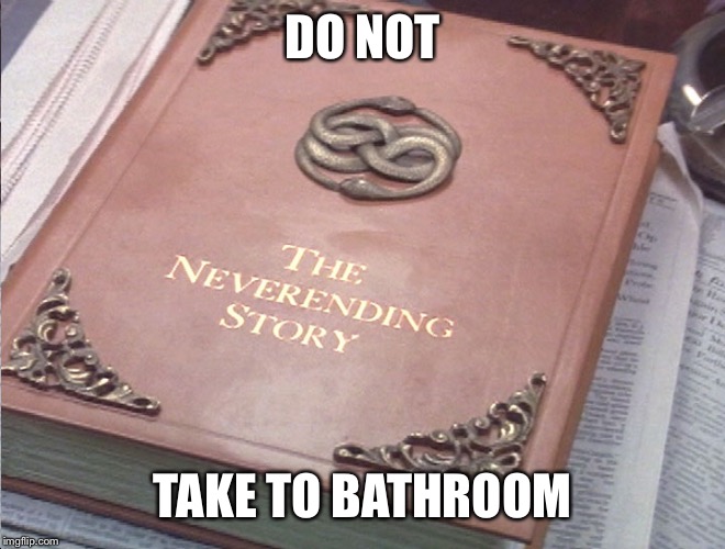Neverending story | DO NOT; TAKE TO BATHROOM | image tagged in neverending story | made w/ Imgflip meme maker