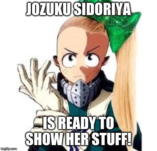 JOZUKU SIDORIYA; IS READY TO SHOW HER STUFF! | made w/ Imgflip meme maker