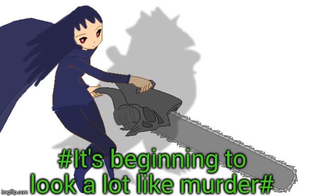 #It's beginning to look a lot like murder# | image tagged in corviknight girl with a chainsaw | made w/ Imgflip meme maker