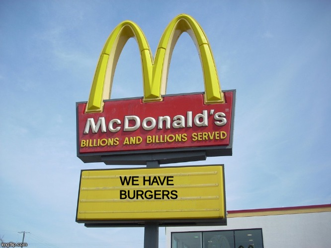 McDonald's Sign | WE HAVE BURGERS | image tagged in mcdonald's sign | made w/ Imgflip meme maker