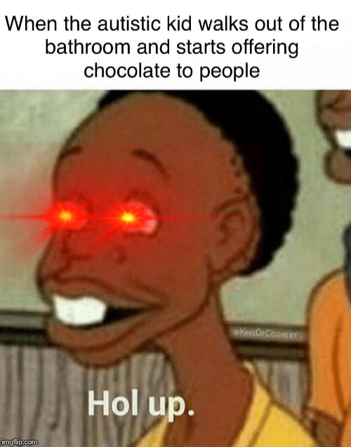 Poop Flavored Chocolate | image tagged in hol up,autistic,bathroom,chocolate,gross | made w/ Imgflip meme maker