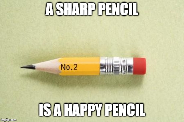 short pencil | A SHARP PENCIL; IS A HAPPY PENCIL | image tagged in short pencil | made w/ Imgflip meme maker