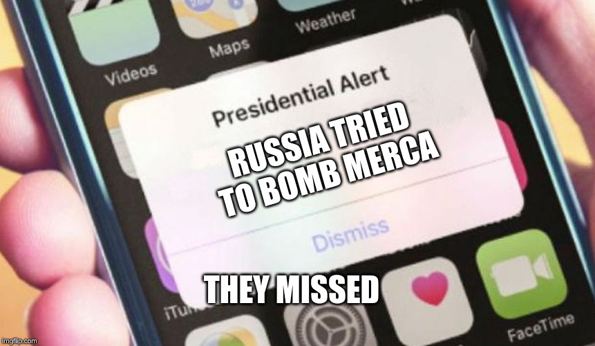 Presidential Alert | RUSSIA TRIED TO BOMB MERCA; THEY MISSED | image tagged in memes,presidential alert | made w/ Imgflip meme maker