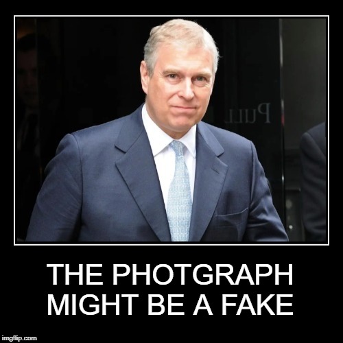 IT MIGHT BE A FAKE BUT IT'S NOT | THE PHOTGRAPH MIGHT BE A FAKE | image tagged in jeffrey epstein,prince andrew,liar,criminal,entitlement,scammer | made w/ Imgflip meme maker