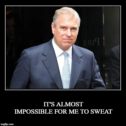 IT'S ALMOST IMPOSSIBLE FOR ME TO TELL THE TRUTH | IT'S ALMOST IMPOSSIBLE FOR ME TO SWEAT | image tagged in jeffrey epstein,prince andrew,liar,you can't handle the truth,the truth is out there,the truth hurts | made w/ Imgflip meme maker