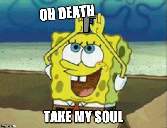 Spongebob Rainbow Gif | OH DEATH; TAKE MY SOUL | image tagged in spongebob rainbow gif | made w/ Imgflip meme maker