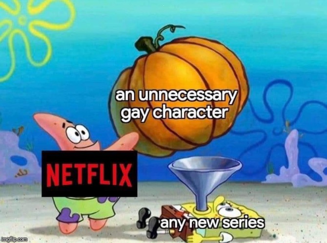 Wait until they start rolling out the pedos | . | image tagged in netflix,spongebob,lgbt | made w/ Imgflip meme maker
