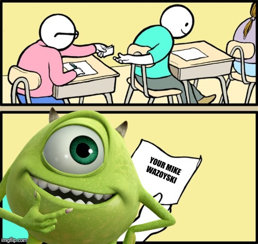 This guy can turn anyone into mike wasouski | YOUR MIKE WAZOYSKI | image tagged in mike wazowski,magic | made w/ Imgflip meme maker