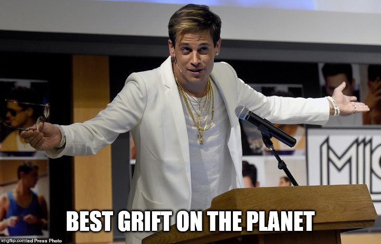 Milo Yiannopoulos shrug | BEST GRIFT ON THE PLANET | image tagged in milo yiannopoulos shrug | made w/ Imgflip meme maker