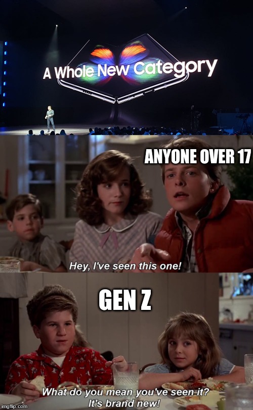 The "First" Folding Phone | ANYONE OVER 17; GEN Z | image tagged in samsung,back to the future,i've seen this one | made w/ Imgflip meme maker