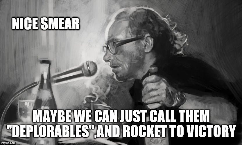 NICE SMEAR MAYBE WE CAN JUST CALL THEM "DEPLORABLES",AND ROCKET TO VICTORY | made w/ Imgflip meme maker