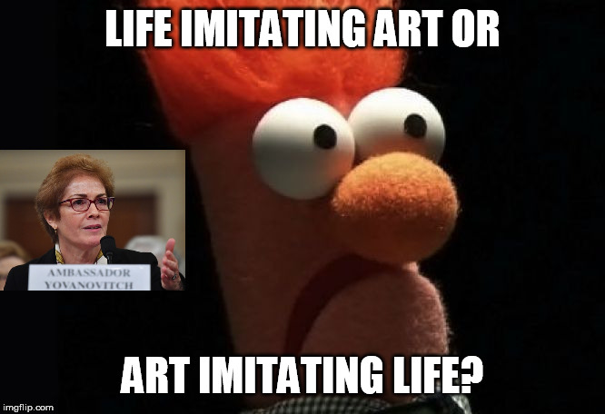 Ambassador Yovanovich/Beaker | LIFE IMITATING ART OR; ART IMITATING LIFE? | image tagged in impeachment | made w/ Imgflip meme maker