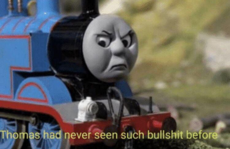 High Quality thomas has never seen such bs before Blank Meme Template