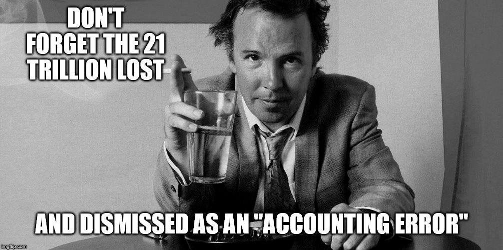 DON'T FORGET THE 21 TRILLION LOST AND DISMISSED AS AN "ACCOUNTING ERROR" | made w/ Imgflip meme maker