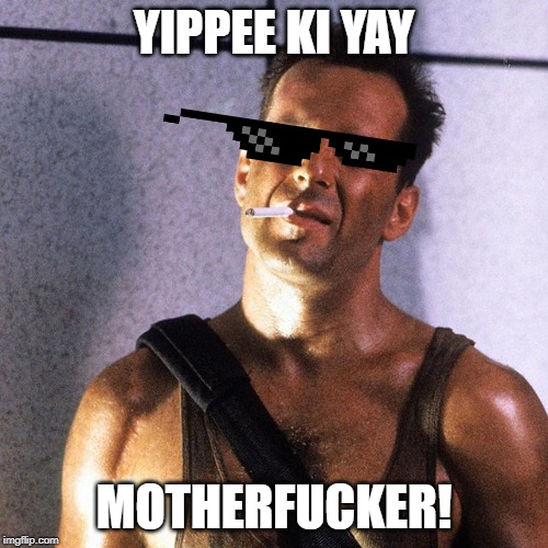 John McClane Yippie-Ki-Yay, Motherfucker | YIPPEE KI YAY; MOTHERFUCKER! | image tagged in john mcclane yippie-ki-yay motherfucker | made w/ Imgflip meme maker