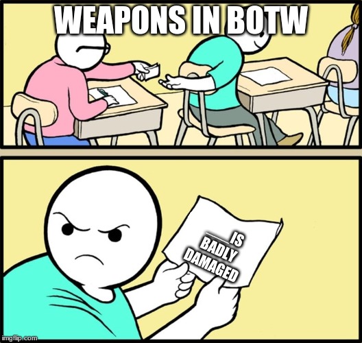 and the note read... | WEAPONS IN BOTW; ___IS BADLY DAMAGED | image tagged in and the note read | made w/ Imgflip meme maker