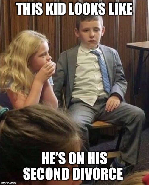 Second divorce Pretty sad | THIS KID LOOKS LIKE; HE’S ON HIS SECOND DIVORCE | image tagged in memes,funny memes,dumb,sad,divorce | made w/ Imgflip meme maker