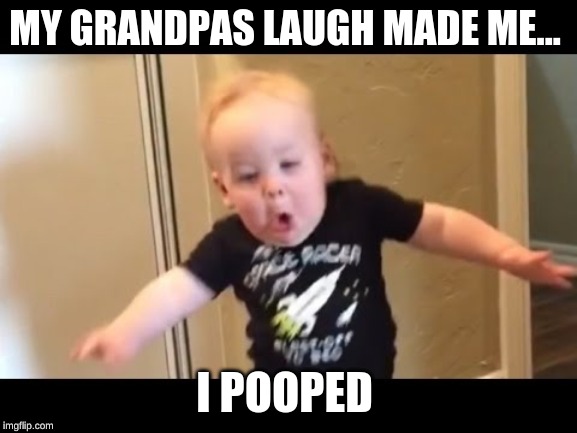 i pooped | MY GRANDPAS LAUGH MADE ME... I POOPED | image tagged in poop | made w/ Imgflip meme maker