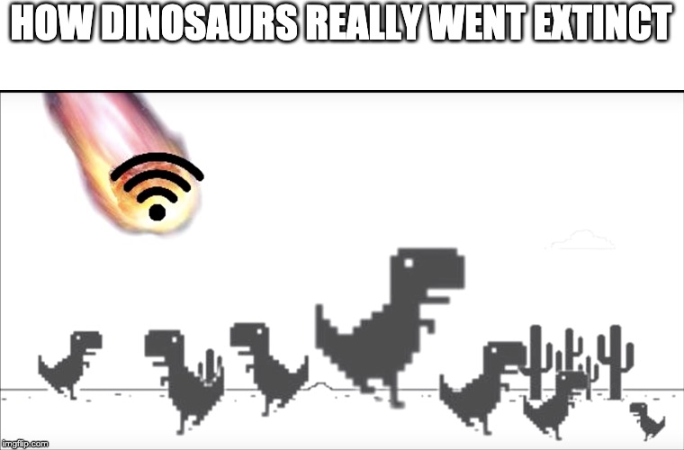 R.I.P |  HOW DINOSAURS REALLY WENT EXTINCT | image tagged in dinosaur,memes,funny memes,extinction | made w/ Imgflip meme maker